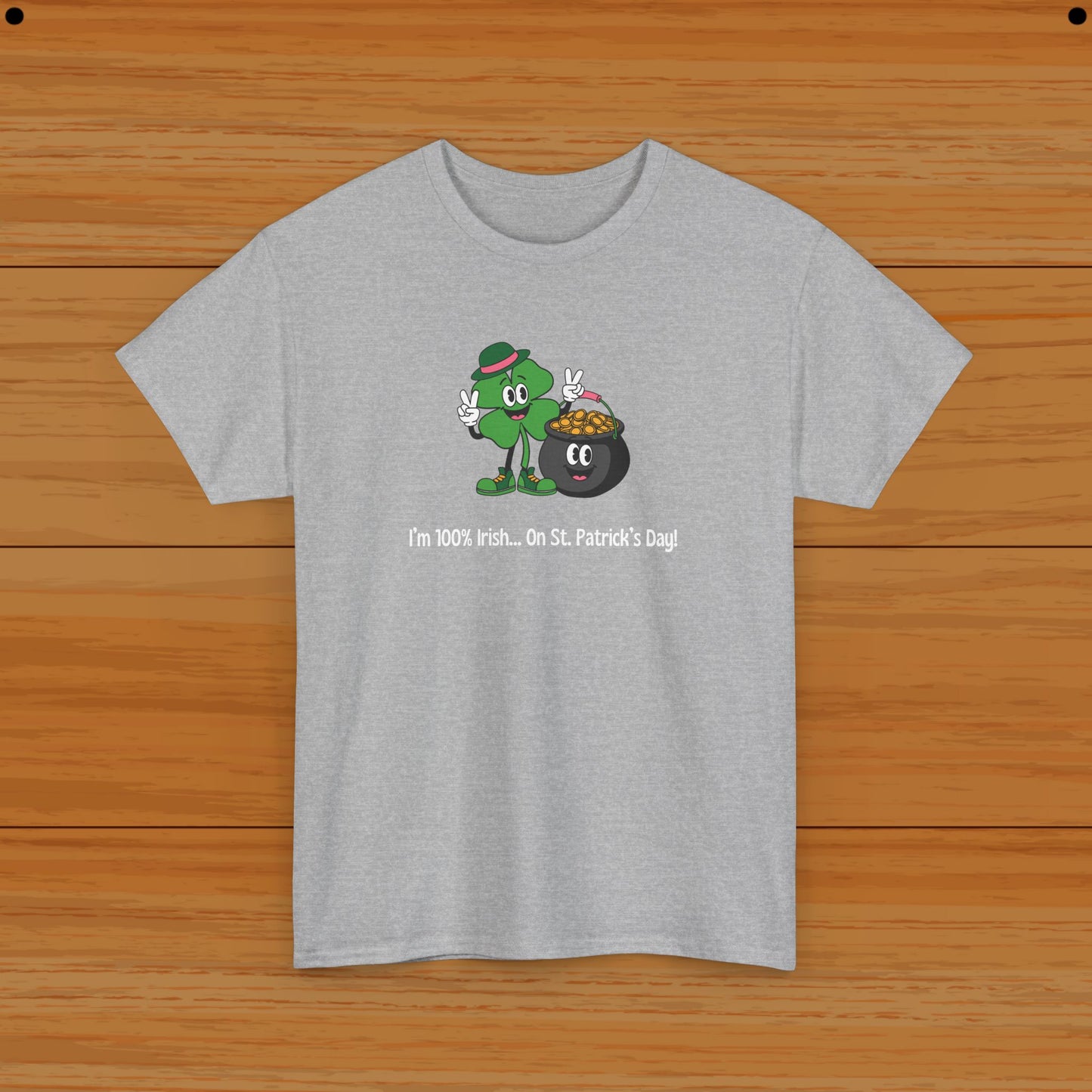 I’m 100% Irish... On St. Patrick’s Day! Tee