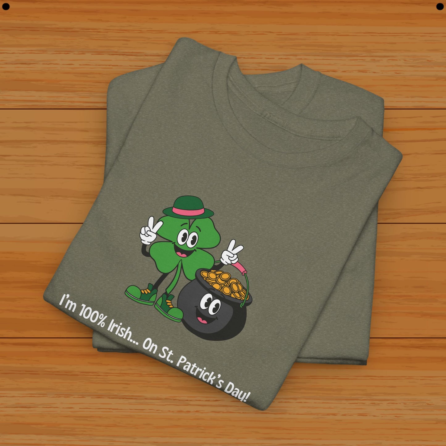 I’m 100% Irish... On St. Patrick’s Day! Tee