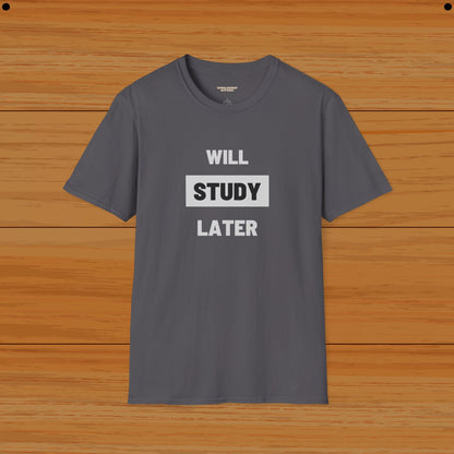 Study Later Student Humor Tee