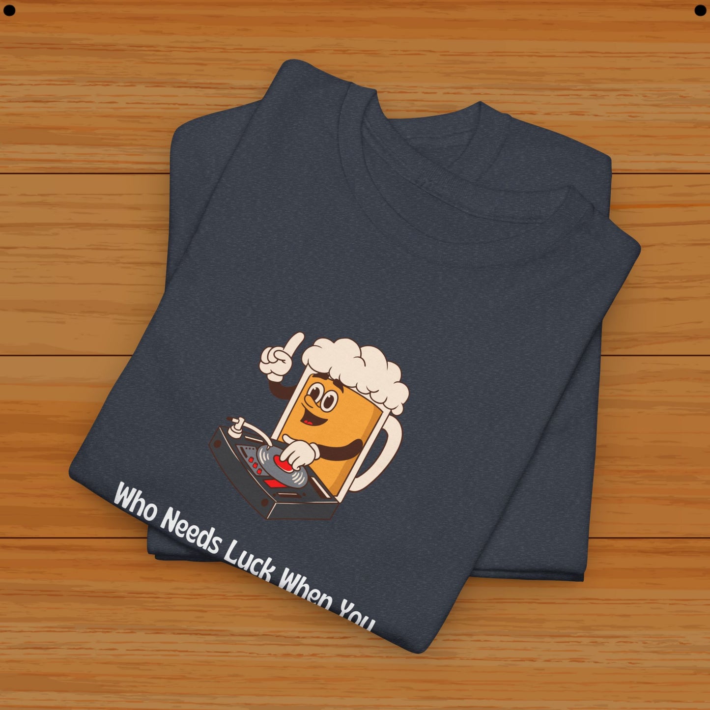 Who Needs Luck When You Have Beer? Tee