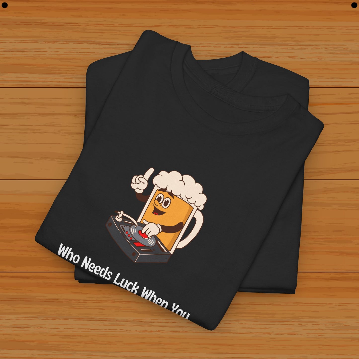 Who Needs Luck When You Have Beer? Tee