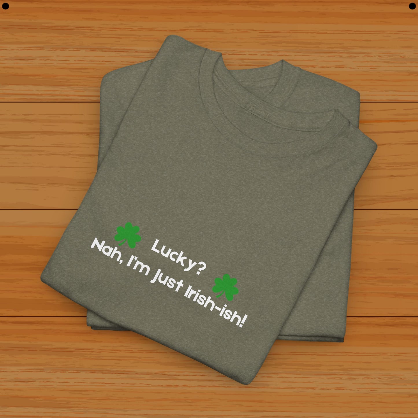 Lucky Nah, I am Just Irish Tee