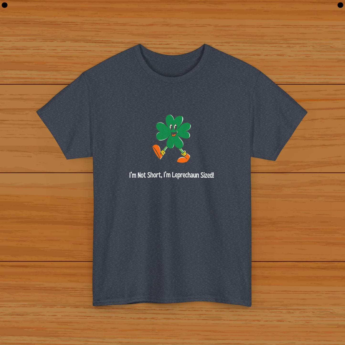 I’m Not Short, I’m Leprechaun Sized! Tee