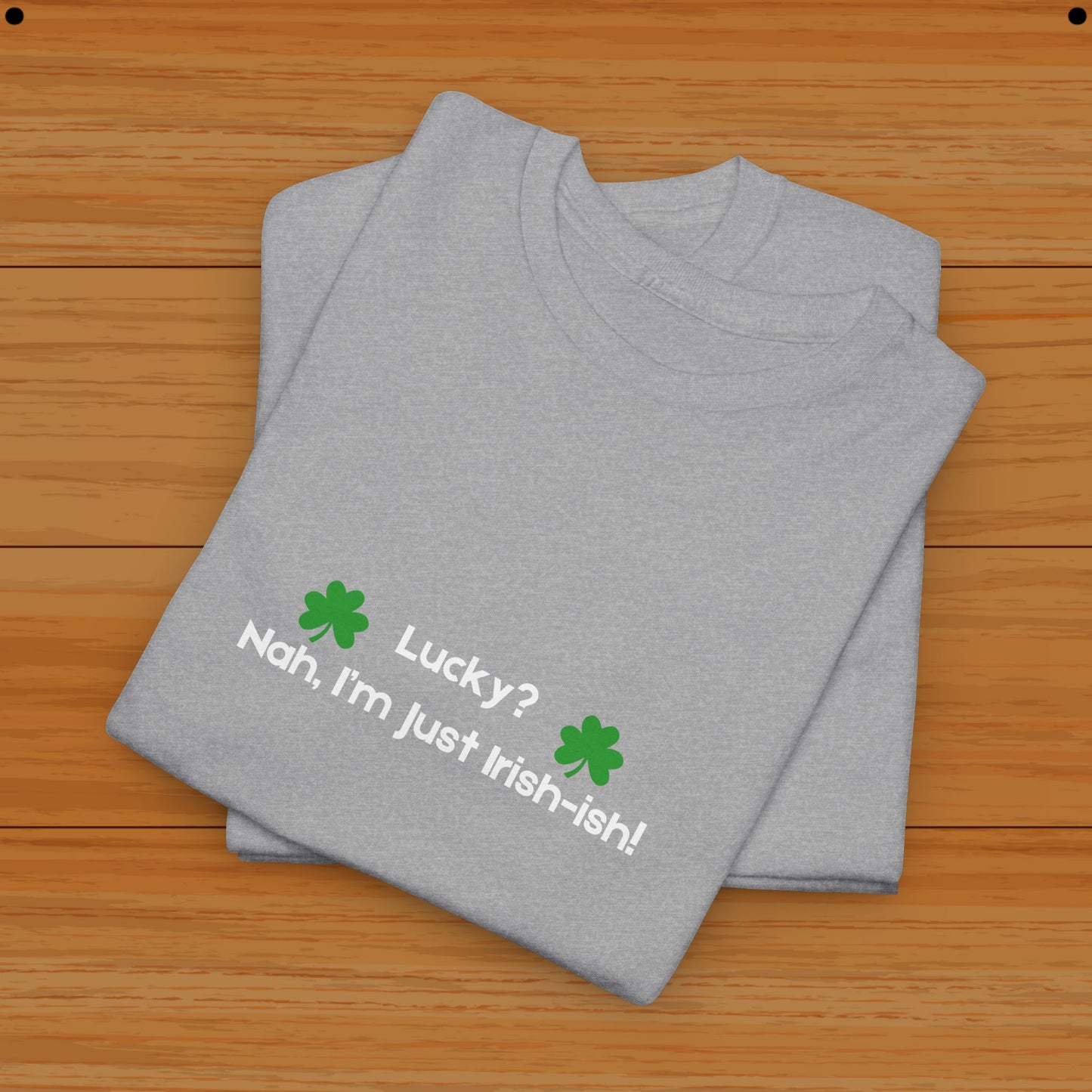 Lucky Nah, I am Just Irish Tee