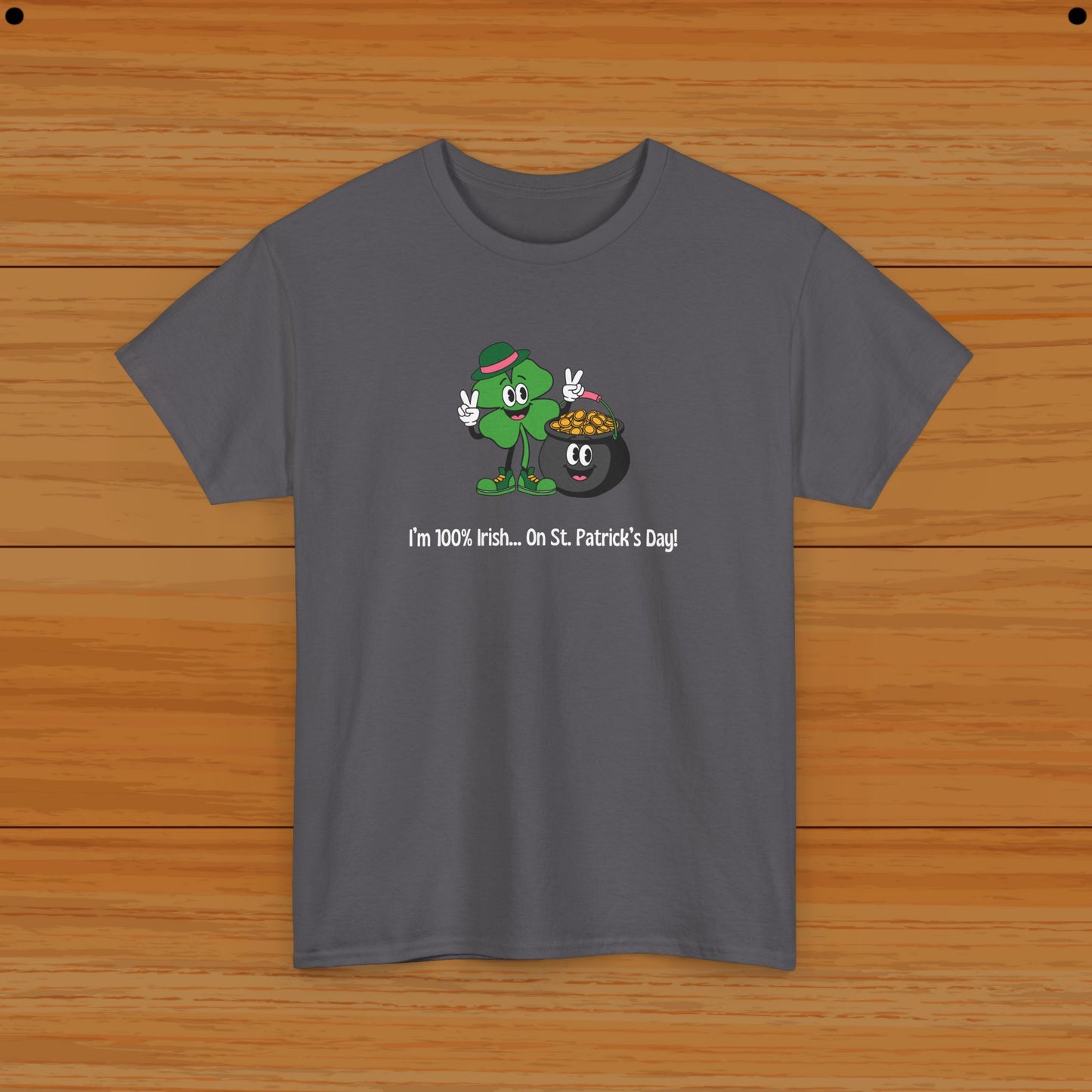 I’m 100% Irish... On St. Patrick’s Day! Tee