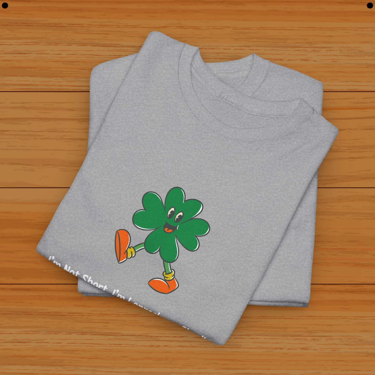 I’m Not Short, I’m Leprechaun Sized! Tee