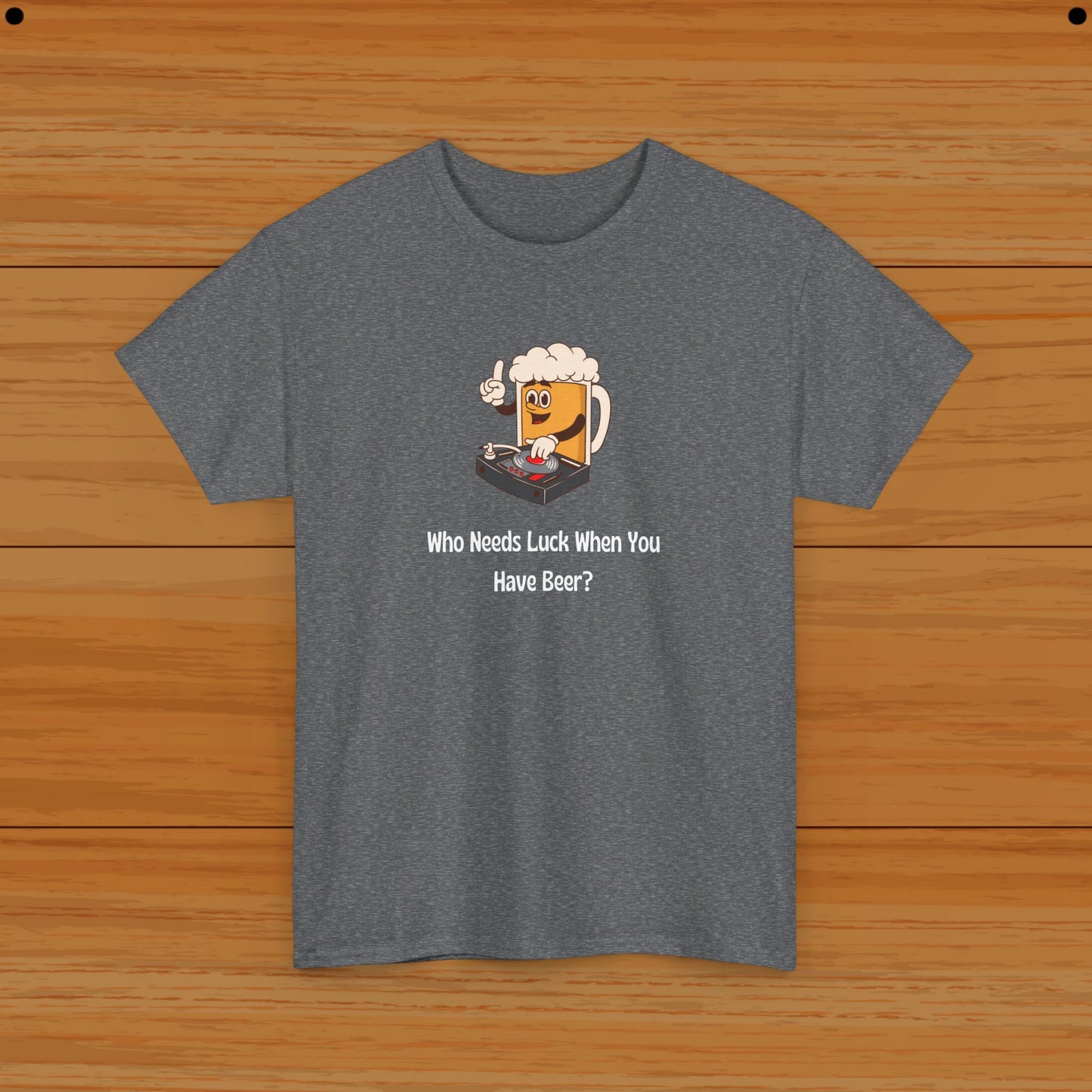 Who Needs Luck When You Have Beer? Tee