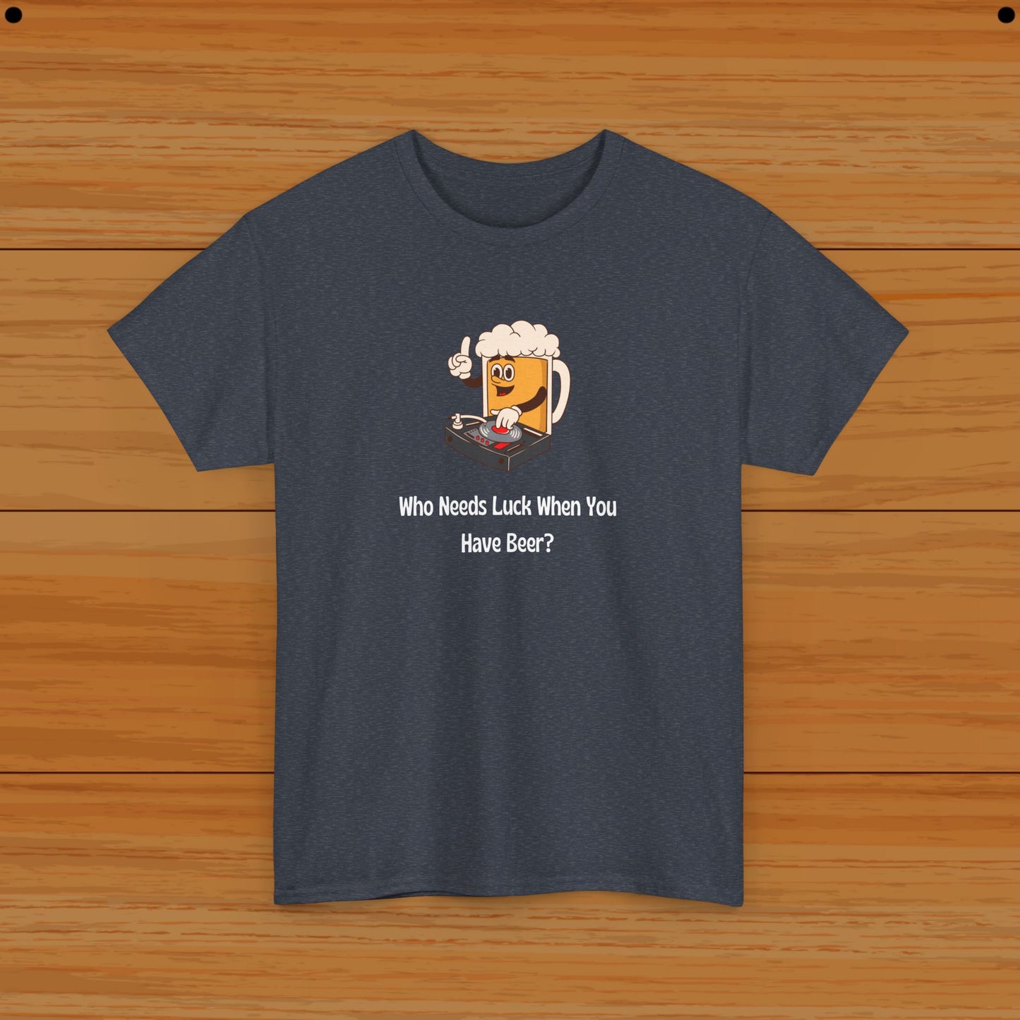 Who Needs Luck When You Have Beer? Tee