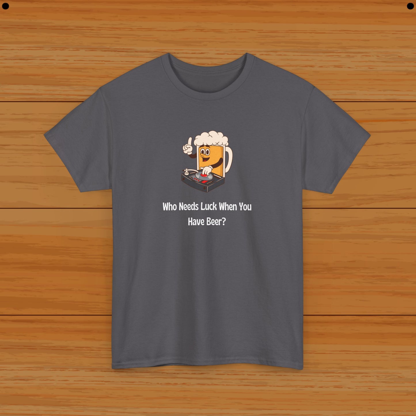 Who Needs Luck When You Have Beer? Tee