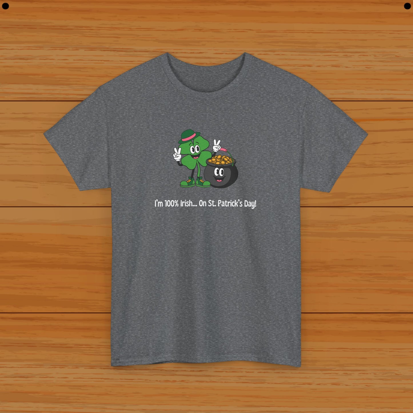 I’m 100% Irish... On St. Patrick’s Day! Tee