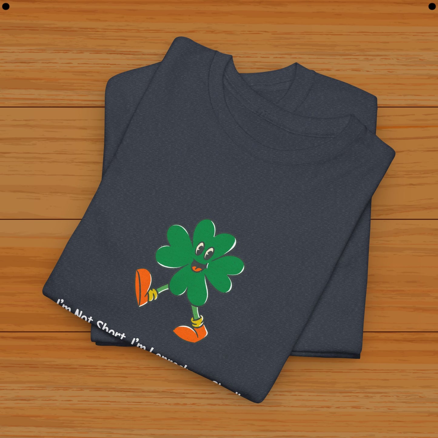 I’m Not Short, I’m Leprechaun Sized! Tee