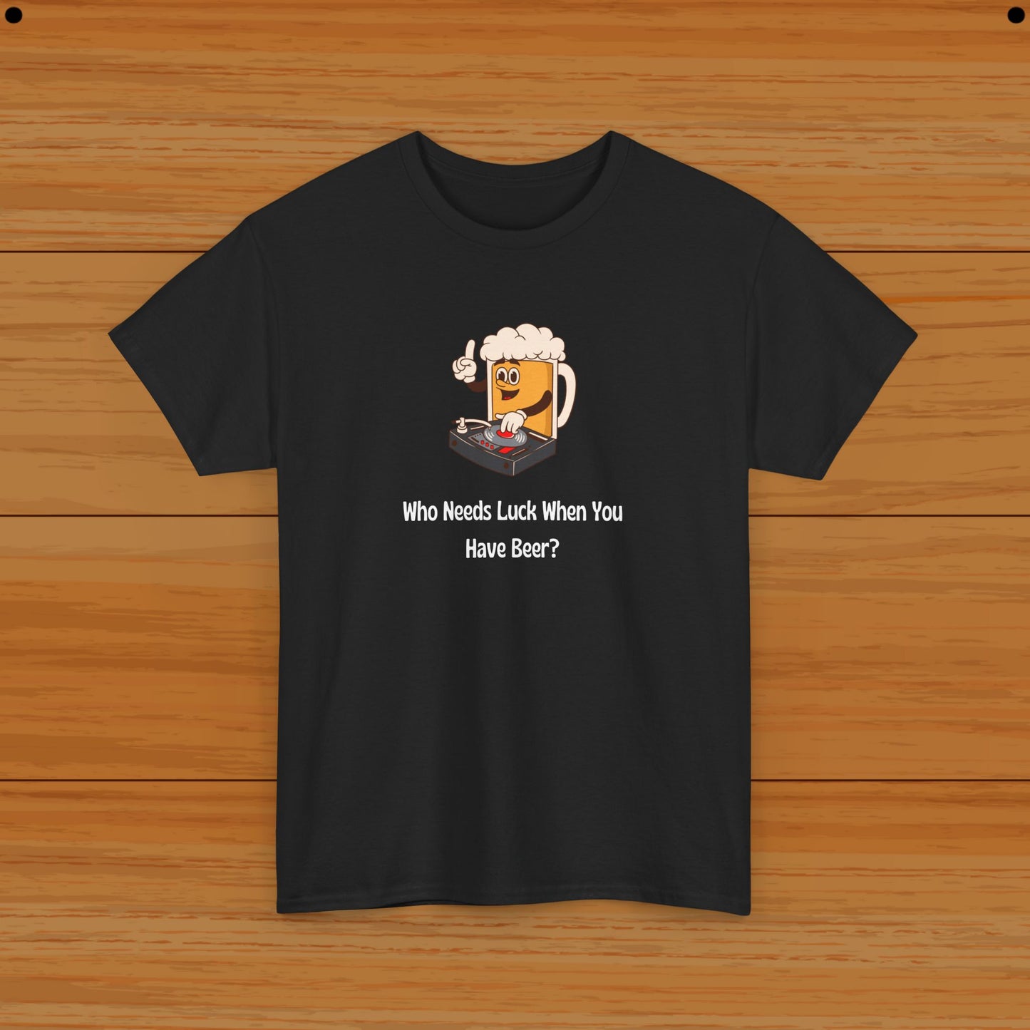 Who Needs Luck When You Have Beer? Tee