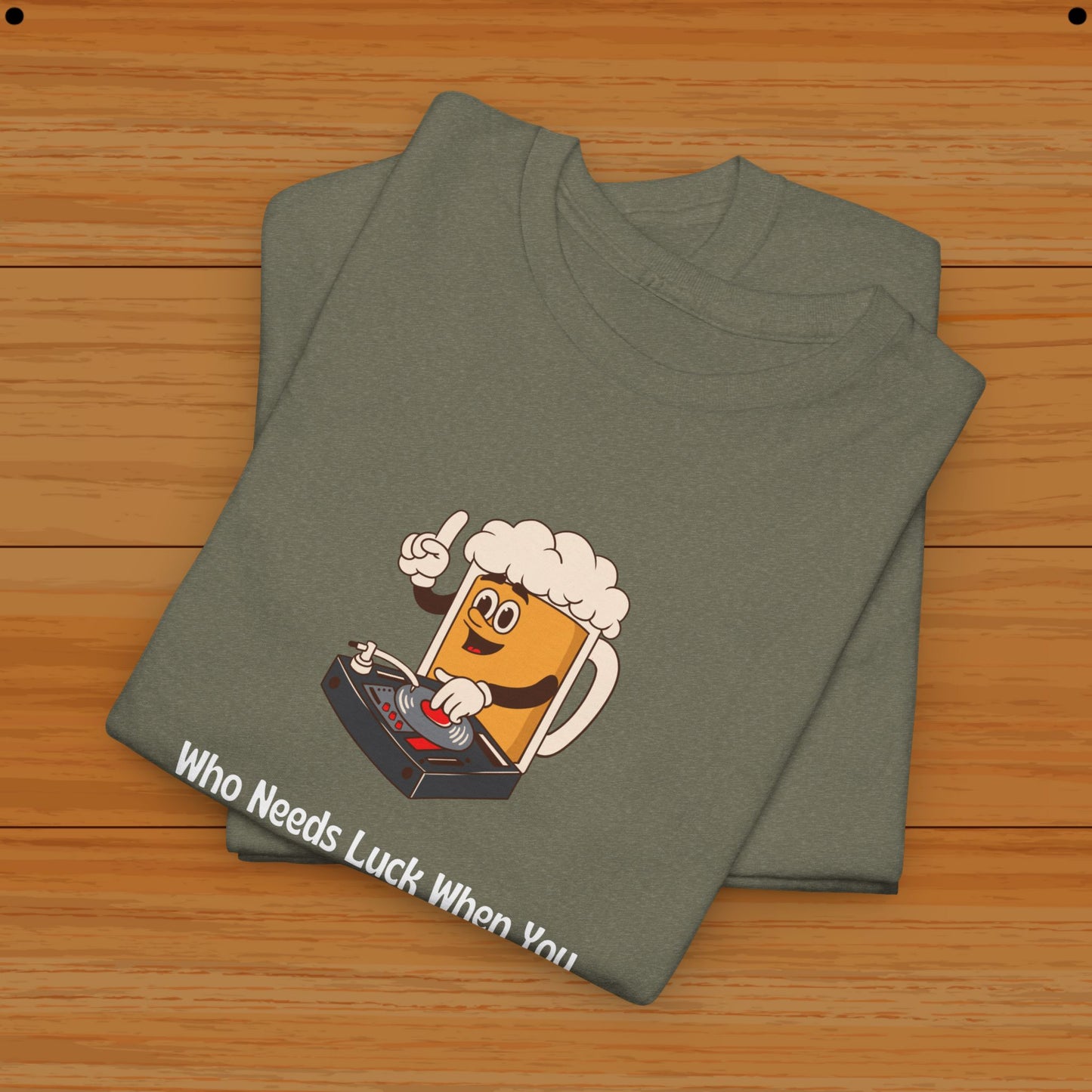 Who Needs Luck When You Have Beer? Tee