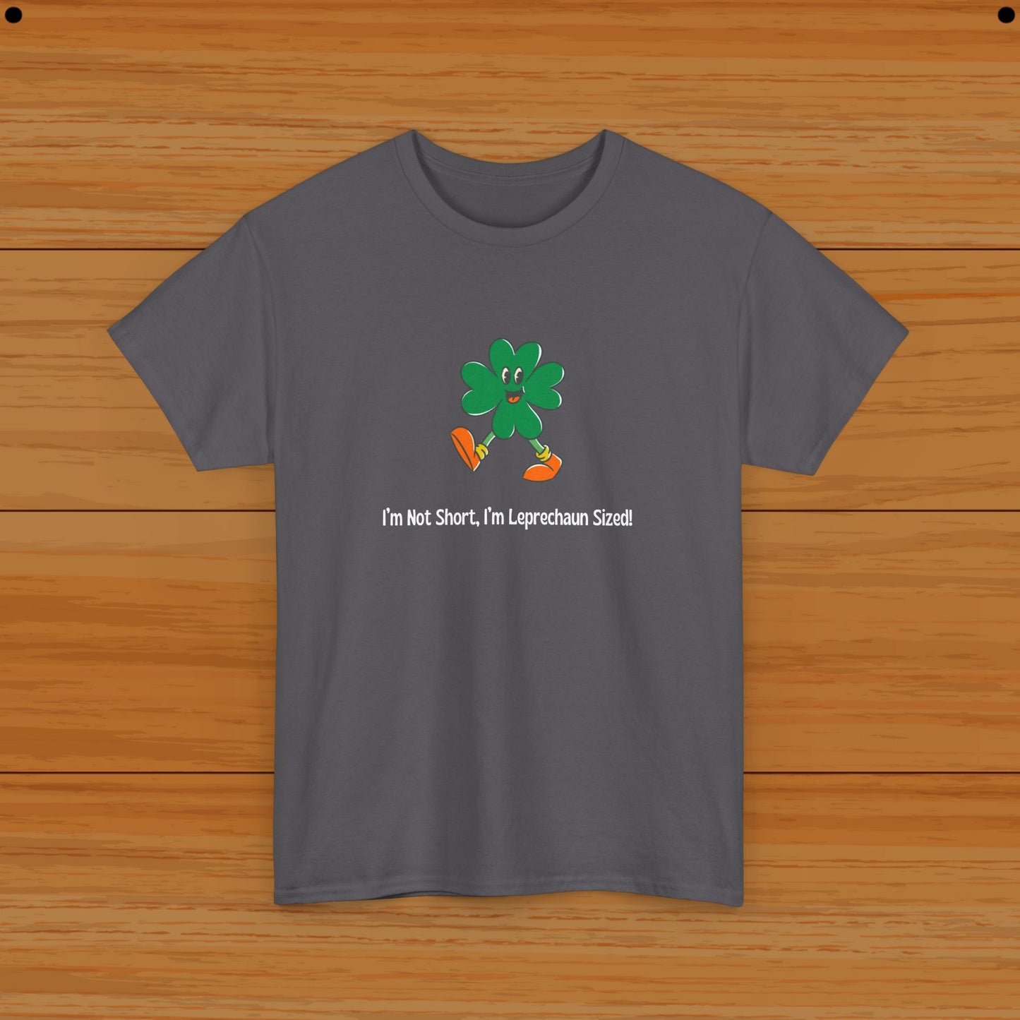 I’m Not Short, I’m Leprechaun Sized! Tee