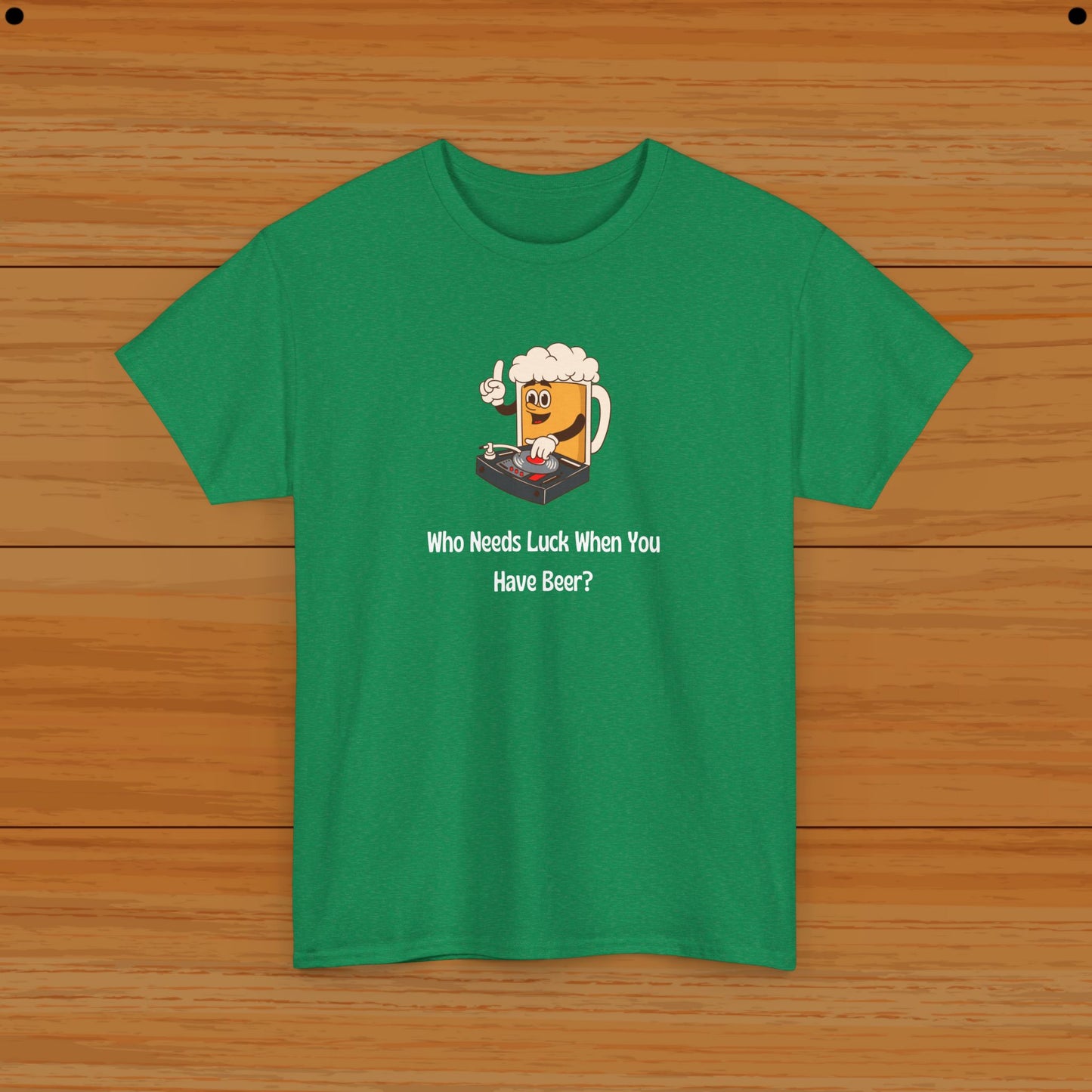 Who Needs Luck When You Have Beer? Tee