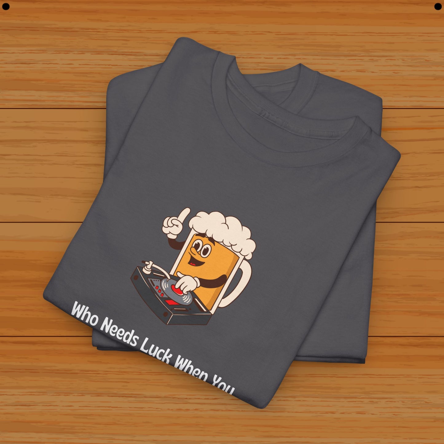 Who Needs Luck When You Have Beer? Tee