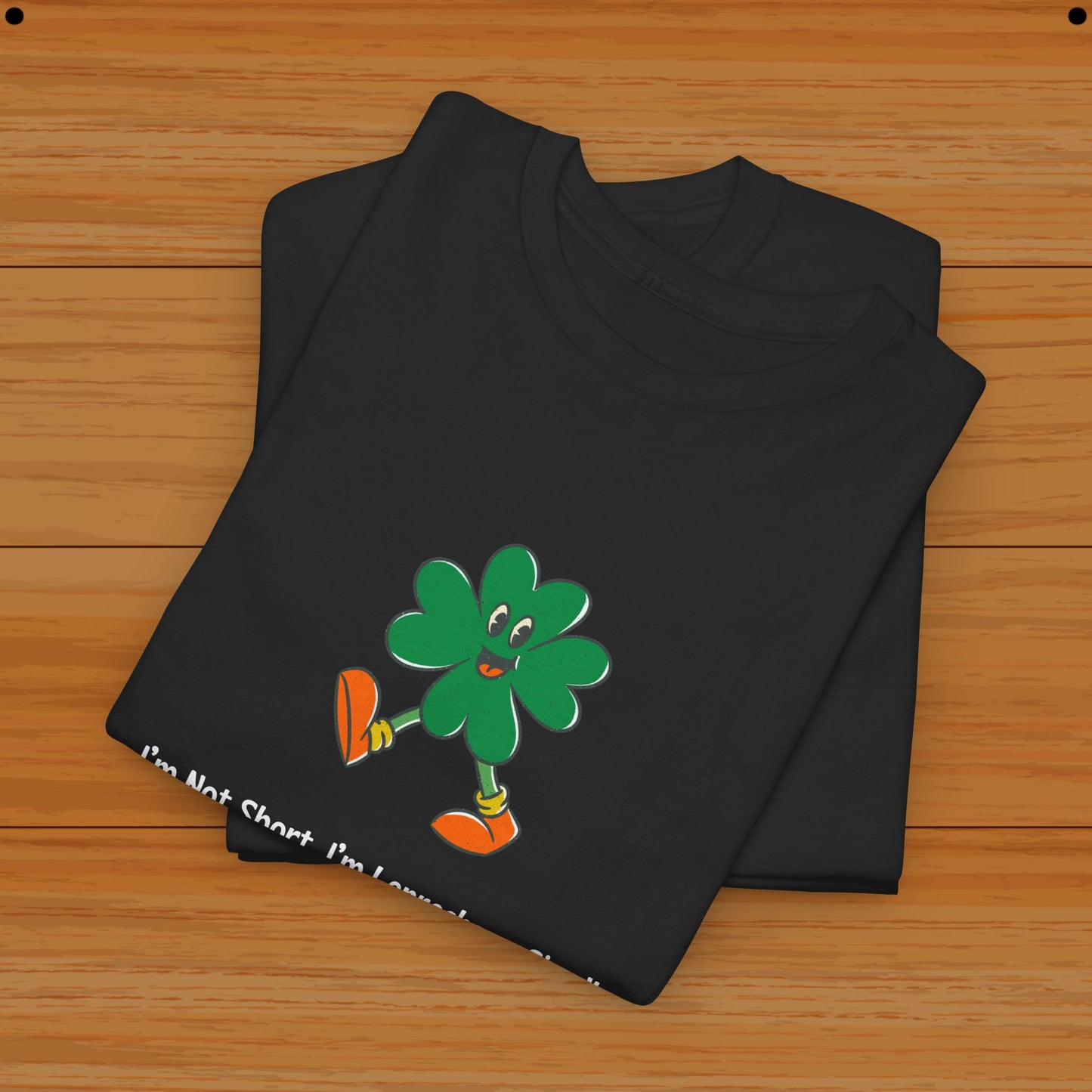 I’m Not Short, I’m Leprechaun Sized! Tee