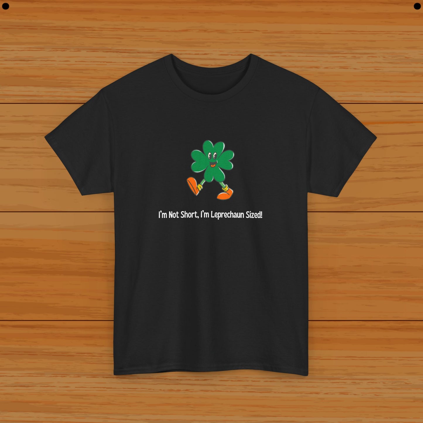 I’m Not Short, I’m Leprechaun Sized! Tee