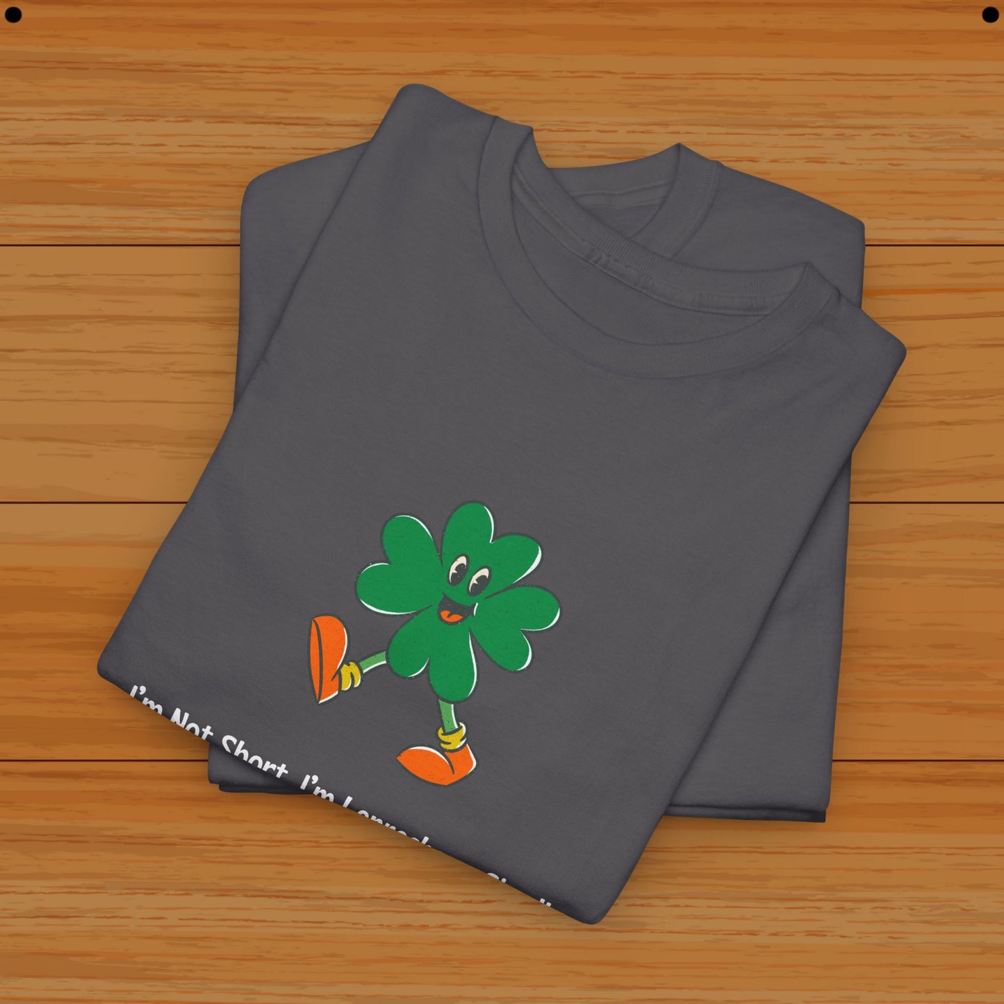 I’m Not Short, I’m Leprechaun Sized! Tee