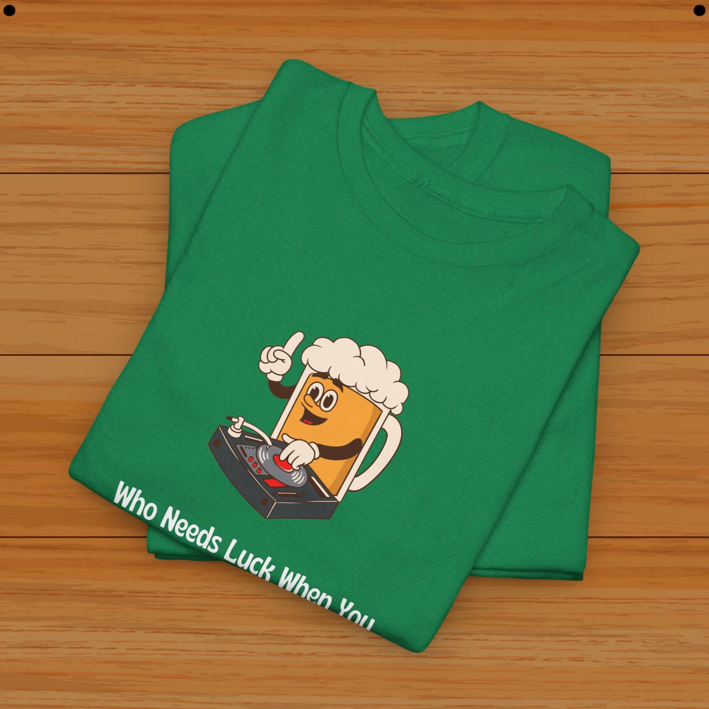 Who Needs Luck When You Have Beer? Tee